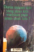 Dunia macam apa yang akan kita wariskan pada anak anak kita?