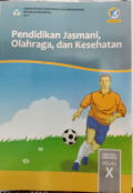 Pendidiksan Jasmani,Olahraga,dan Kesehatan kelas X.Buku siswa,BOS 2020